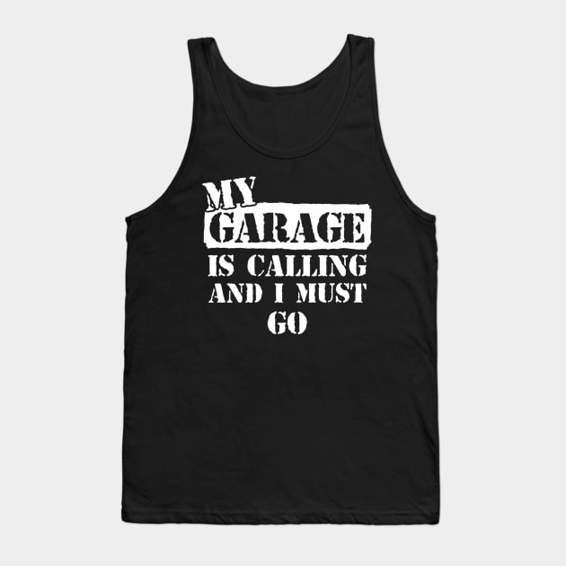 My Garage is Calling and I Must Go Tank Top by awalsae